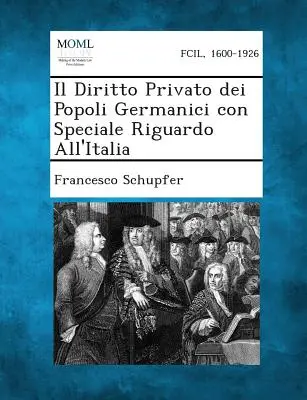 Il Diritto Privato Dei Popoli Germanici Con Speciale Riguardo All'italia (Le droit privé des populations allemandes avec un regard particulier sur l'Italie) - Il Diritto Privato Dei Popoli Germanici Con Speciale Riguardo All'italia