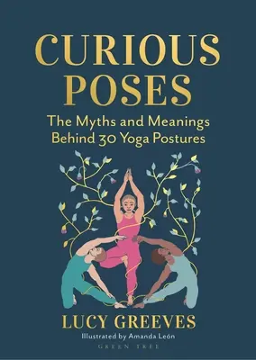 Poses curieuses : 30 postures de yoga et les histoires qu'elles racontent - Curious Poses: 30 Yoga Postures and the Stories They Tell