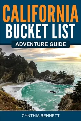 Guide d'aventure de la liste des choses à faire en Californie - California Bucket List Adventure Guide