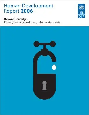 Rapport sur le développement humain 2006 : Au-delà de la pénurie : Pouvoir, pauvreté et crise mondiale de l'eau - Human Development Report 2006: Beyond Scarcity: Power, Poverty and Global Water Crisis
