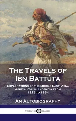 Voyages d'Ibn Battta : Explorations du Moyen-Orient, de l'Asie, de l'Afrique, de la Chine et de l'Inde de 1325 à 1354, Une autobiographie - Travels of Ibn Battta: Explorations of the Middle East, Asia, Africa, China and India from 1325 to 1354, An Autobiography