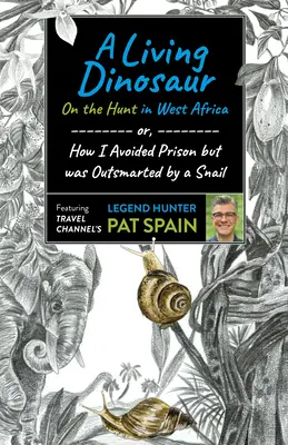 Un dinosaure vivant : En chasse en Afrique de l'Ouest : Ou, comment j'ai évité la prison mais me suis fait devancer par un escargot - A Living Dinosaur: On the Hunt in West Africa: Or, How I Avoided Prison But Was Outsmarted by a Snail