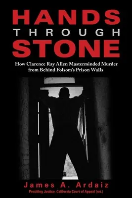 Les mains dans la pierre : comment Clarence Ray Allen a orchestré un meurtre derrière les murs de la prison de Folsom - Hands Through Stone: How Clarence Ray Allen Masterminded Murder from Behind Folsom's Prison Walls