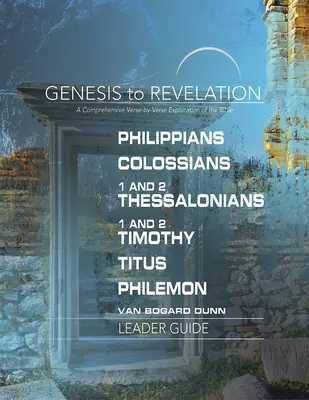 De la Genèse à l'Apocalypse : Philippiens, Colossiens, 1 et 2 Thessaloniciens, 1 et 2 Timothée, Tite, Philémon Guide de l'animateur : Une étude complète, verset par verset, de la Bible. - Genesis to Revelation: Philippians, Colossians, 1 and 2 Thessalonians, 1 and 2 Timothy, Titus, Philemon Leader Guide: A Comprehensive Verse-By-Verse E