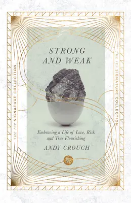 Fort et faible : Une vie d'amour, de risque et d'épanouissement véritable - Strong and Weak: Embracing a Life of Love, Risk and True Flourishing