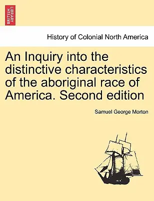 Une enquête sur les caractéristiques distinctives de la race aborigène d'Amérique. Deuxième édition - An Inquiry into the distinctive characteristics of the aboriginal race of America. Second edition