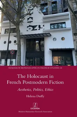 L'Holocauste dans la fiction postmoderne française : Esthétique, politique, éthique - The Holocaust in French Postmodern Fiction: Aesthetics, Politics, Ethics