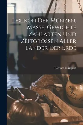 Lexikon Der Mnzen, Masse, Gewichte Zhlarten Und Zeitgrssen Aller Lnder Der Erde (en anglais) - Lexikon Der Mnzen, Masse, Gewichte Zhlarten Und Zeitgrssen Aller Lnder Der Erde
