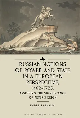 Les notions russes de pouvoir et d'État dans une perspective européenne, 1462-1725 : évaluation de l'importance du règne de Pierre - Russian Notions of Power and State in a European Perspective, 1462-1725: Assessing the Significance of Peter's Reign