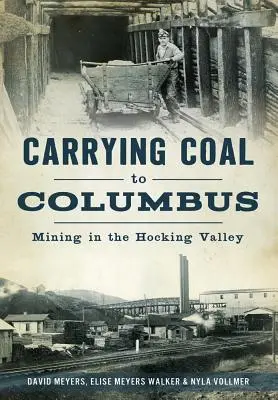 Transporter le charbon à Columbus : L'exploitation minière dans la vallée de Hocking - Carrying Coal to Columbus: Mining in the Hocking Valley