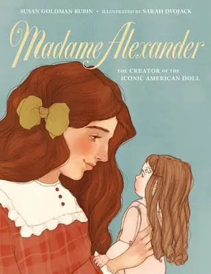 Madame Alexander : La créatrice de la poupée américaine emblématique - Madame Alexander: The Creator of the Iconic American Doll