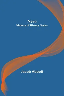 Néron ; la série des faiseurs d'histoire - Nero; Makers of History Series