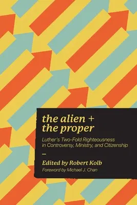 L'étranger et le propre : La double justice de Luther dans la controverse, le ministère et la citoyenneté - The Alien and the Proper: Luther's Two-Fold Righteousness in Controversy, Ministry, and Citizenship