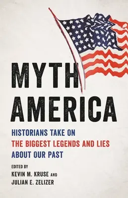 Myth America : Les historiens s'attaquent aux plus grandes légendes et aux plus grands mensonges sur notre passé - Myth America: Historians Take on the Biggest Legends and Lies about Our Past