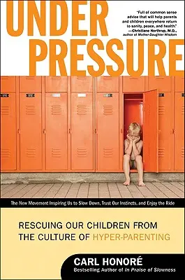 Sous pression : Sauver nos enfants de la culture de l'hyper-parentalité - Under Pressure: Rescuing Our Children from the Culture of Hyper-Parenting