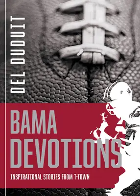 Alabama Devotions : Histoires inspirantes de T-Town - Alabama Devotions: Inspirational Stories from T-Town