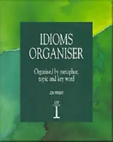 Idioms Organiser - Organisé par métaphore, sujet et mot clé - Idioms Organiser - Organised by Metaphor, Topic, and Key Word