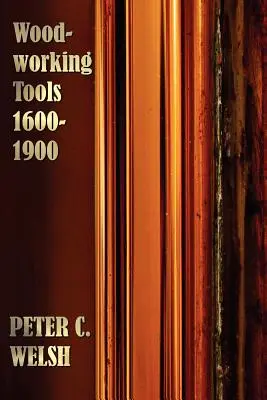 Outils pour le travail du bois 1600-1900 - Entièrement illustré - Woodworking Tools 1600-1900 - Fully Illustrated