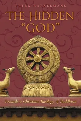 Le Dieu caché : Vers une théologie chrétienne du bouddhisme - The Hidden God: Towards a Christian Theology of Buddhism