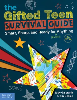 Le guide de survie de l'adolescent doué : Intelligent, vif et prêt à tout (ou presque) - The Gifted Teen Survival Guide: Smart, Sharp, and Ready for (Almost) Anything