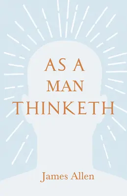 La pensée de l'homme : Avec un essai de En vous réside le pouvoir par Henry Thomas Hamblin - As a Man Thinketh: With an Essay from Within You is the Power by Henry Thomas Hamblin
