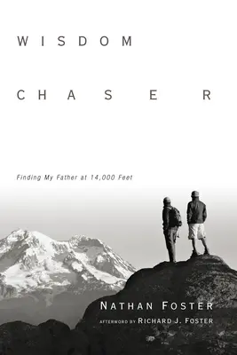 Chasseur de sagesse : A la recherche de mon père à 14 000 pieds d'altitude - Wisdom Chaser: Finding My Father at 14,000 Feet