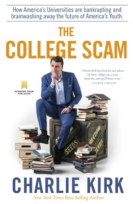 L'arnaque des universités : Comment les universités américaines font faillite et lavent le cerveau de l'avenir de la jeunesse américaine - The College Scam: How America's Universities Are Bankrupting and Brainwashing Away the Future of America's Youth