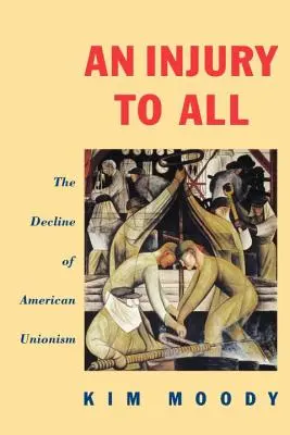 Un préjudice pour tous : le déclin du syndicalisme américain - An Injury to All: The Decline of American Unionism