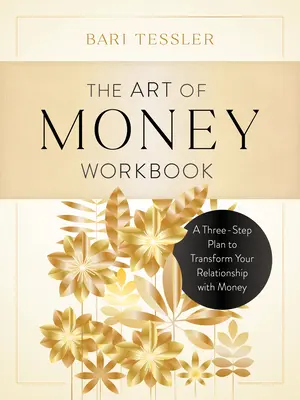 L'art de l'argent : Un plan en trois étapes pour transformer votre relation avec l'argent - The Art of Money Workbook: A Three-Step Plan to Transform Your Relationship with Money