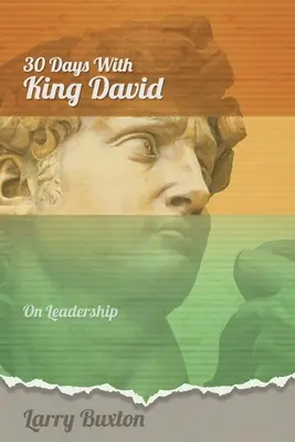 Trente jours avec le roi David : le leadership - Thirty Days With King David: On Leadership