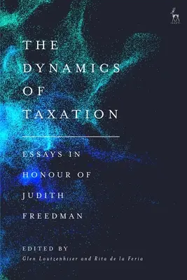 La dynamique de la fiscalité : Essais en l'honneur de Judith Freedman - The Dynamics of Taxation: Essays in Honour of Judith Freedman