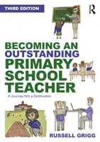 Devenir un enseignant exceptionnel à l'école primaire : Un voyage, pas une destination - Becoming an Outstanding Primary School Teacher: A Journey, Not a Destination