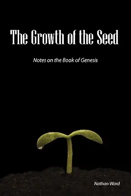 La croissance de la semence : notes sur le livre de la Genèse - The Growth of the Seed: Notes on the Book of Genesis