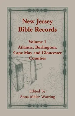 Archives bibliques du New Jersey : Volume 1, Comtés de l'Atlantique, de Burlington, de Cape May et de Gloucester - New Jersey Bible Records: Volume 1, Atlantic, Burlington, Cape May and Gloucester Counties