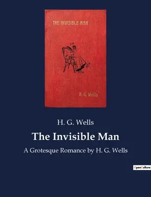 L'homme invisible : Une romance grotesque par H. G. Wells - The Invisible Man: A Grotesque Romance by H. G. Wells