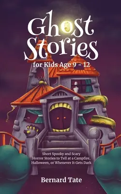 Histoires de fantômes pour les enfants de 9 à 12 ans - Ghost Stories for Kids Age 9 - 12