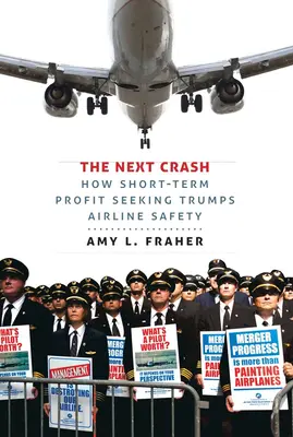 Le prochain crash : Comment la recherche du profit à court terme l'emporte sur la sécurité des compagnies aériennes - The Next Crash: How Short-Term Profit Seeking Trumps Airline Safety