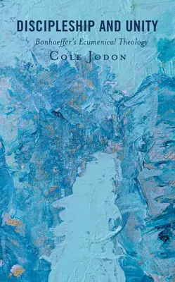 Discipulat et unité : La théologie œcuménique de Bonhoeffer - Discipleship and Unity: Bonhoeffer's Ecumenical Theology