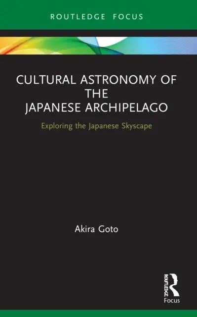 Astronomie culturelle de l'archipel japonais : L'astronomie culturelle de l'archipel japonais - Cultural Astronomy of the Japanese Archipelago: Exploring the Japanese Skyscape