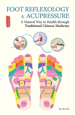 Réflexologie plantaire et acupression - Une voie naturelle vers la santé grâce à la médecine traditionnelle chinoise - Foot Reflexology & Acupressure - A Natural Way to Health Through Traditional Chinese Medicine