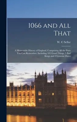 1066 et tout le reste : une histoire mémorable de l'Angleterre, comprenant toutes les parties dont vous pouvez vous souvenir, y compris 103 bonnes choses, 5 mauvais rois et - 1066 and All That: a Memorable History of England, Comprising All the Parts You Can Remember, Including 103 Good Things, 5 Bad Kings and