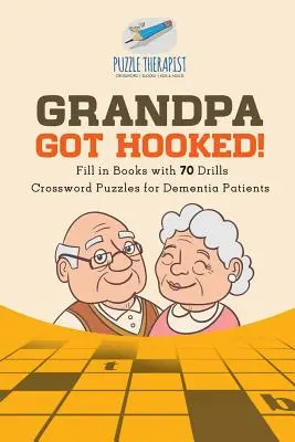 Grand-père a été accroché&nbsp;! Des mots croisés pour les patients atteints de démence Des livres à remplir avec 70 exercices - Grandpa Got Hooked! Crossword Puzzles for Dementia Patients Fill in Books with 70 Drills