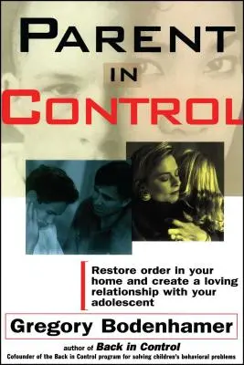 Parent in Control : Rétablissez l'ordre dans votre foyer et créez une relation d'amour avec votre adolescent - Parent in Control: Restore Order in Your Home and Create a Loving Relationship with Your Adolescent