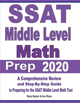 SSAT Middle Level Math Prep 2020 : Une révision complète et un guide étape par étape pour préparer le test de mathématiques du niveau moyen du SSAT. - SSAT Middle Level Math Prep 2020: A Comprehensive Review and Step-By-Step Guide to Preparing for the SSAT Middle Level Math Test