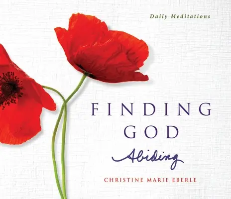 Trouver Dieu qui demeure : Méditations quotidiennes - Finding God Abiding: Daily Meditations