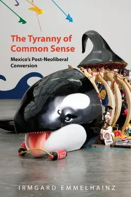 La tyrannie du bon sens : La conversion post-néolibérale du Mexique - The Tyranny of Common Sense: Mexico's Post-Neoliberal Conversion