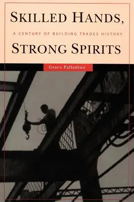 Des mains habiles, des esprits forts : Un siècle d'histoire des métiers du bâtiment - Skilled Hands, Strong Spirits: A Century of Building Trades History