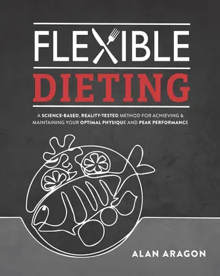 Flexible Dieting : Une méthode basée sur la science et testée dans la réalité pour atteindre et maintenir votre physique, vos performances et votre santé Optima L - Flexible Dieting: A Science-Based, Reality-Tested Method for Achieving and Maintaining Your Optima L Physique, Performance and Health