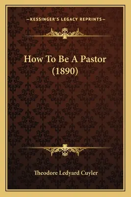 Comment devenir pasteur (1890) - How To Be A Pastor (1890)