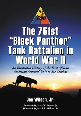 Le 761e bataillon de chars des Panthères noires pendant la Seconde Guerre mondiale : Une histoire illustrée de la première unité blindée afro-américaine au combat - The 761st Black Panther Tank Battalion in World War II: An Illustrated History of the First African American Armored Unit to See Combat